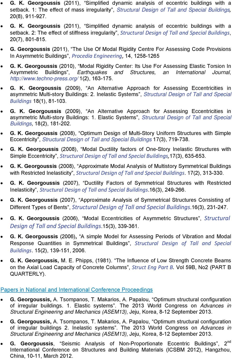 Georgoussis (2010), Modal Rigidity Center: Its Use For Assessing Elastic Torsion In Asymmetric Buildings, Earthquakes and Structures, an International Journal, http://www.techno-press.