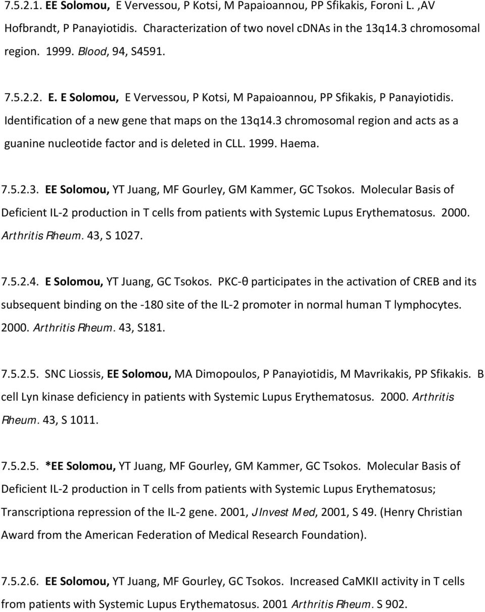 3 chromosomal region and acts as a guanine nucleotide factor and is deleted in CLL. 1999. Haema. 7.5.2.3. EE Solomou, YT Juang, MF Gourley, GM Kammer, GC Tsokos.