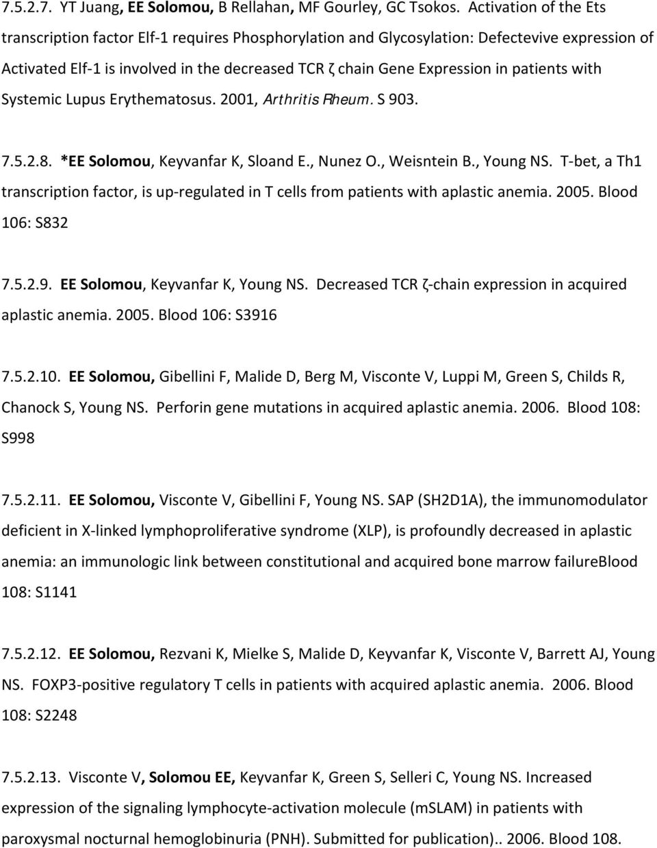 patients with Systemic Lupus Erythematosus. 2001, Arthritis Rheum. S 903. 7.5.2.8. *EE Solomou, Keyvanfar K, Sloand E., Nunez O., Weisntein B., Young NS.