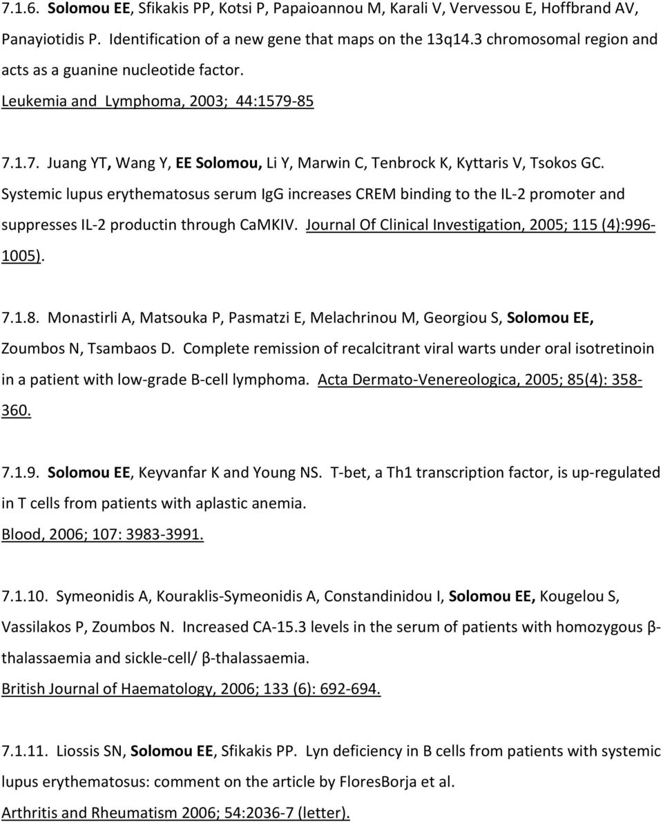 Systemic lupus erythematosus serum IgG increases CREM binding to the IL-2 promoter and suppresses IL-2 productin through CaMKIV. Journal Of Clinical Investigation, 2005; 115 (4):996-1005). 7.1.8.