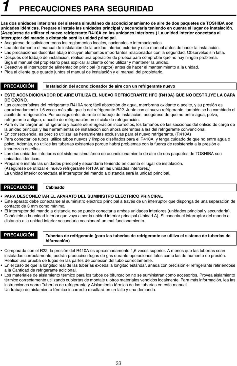 ) La unidad interior conectada al interruptor del mando a distancia será la unidad principal. Asegúrese de satisfacer todos los reglamentos locales, nacionales e internacionales.