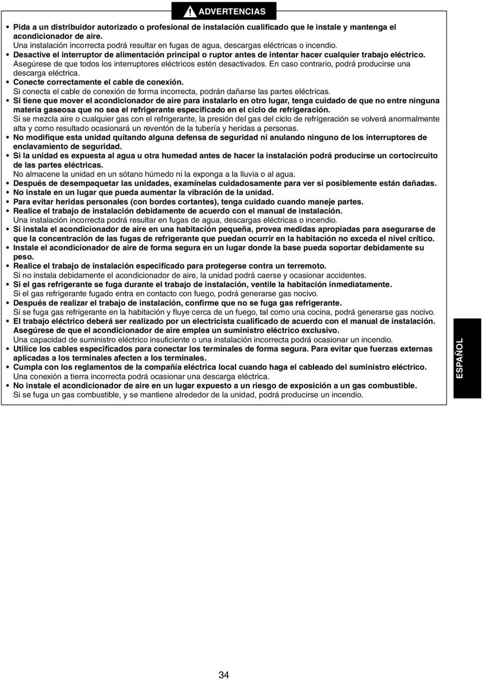 Desactive el interruptor de alimentación principal o ruptor antes de intentar hacer cualquier trabajo eléctrico. Asegúrese de que todos los interruptores eléctricos estén desactivados.