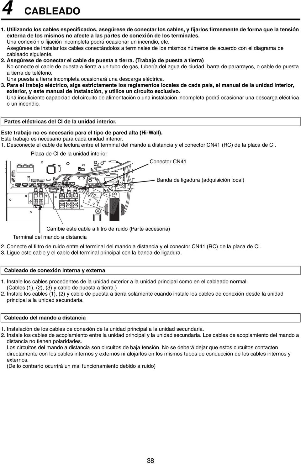 Una conexión o fijación incompleta podrá ocasionar un incendio, etc. Asegúrese de instalar los cables conectándolos a terminales de los mismos números de acuerdo con el diagrama de cableado siguiente.