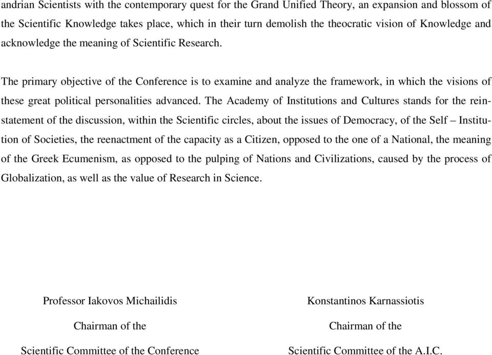 The primary objective of the Conference is to examine and analyze the framework, in which the visions of these great political personalities advanced.