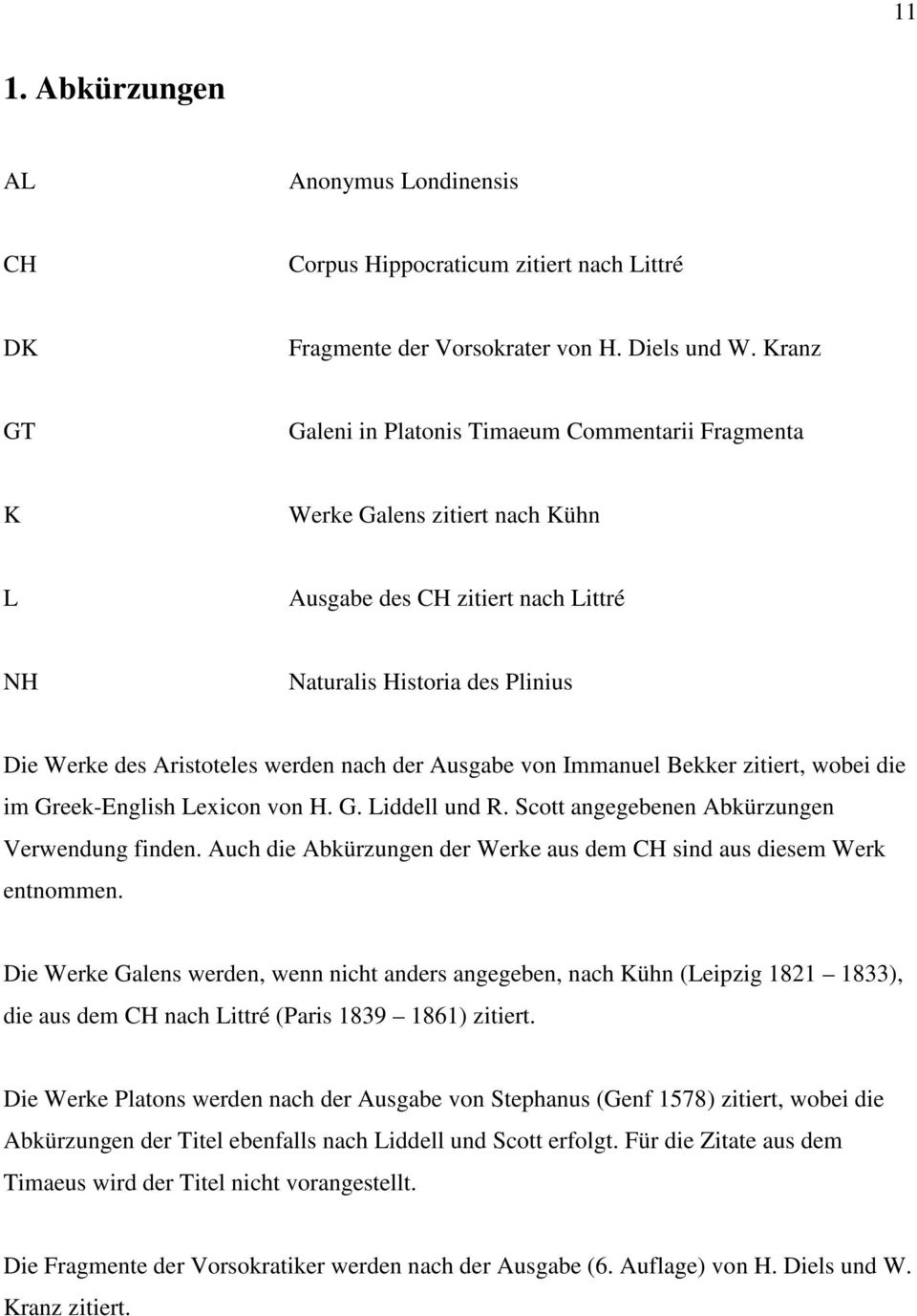 der Ausgabe von Immanuel Bekker zitiert, wobei die im Greek-English Lexicon von H. G. Liddell und R. Scott angegebenen Abkürzungen Verwendung finden.