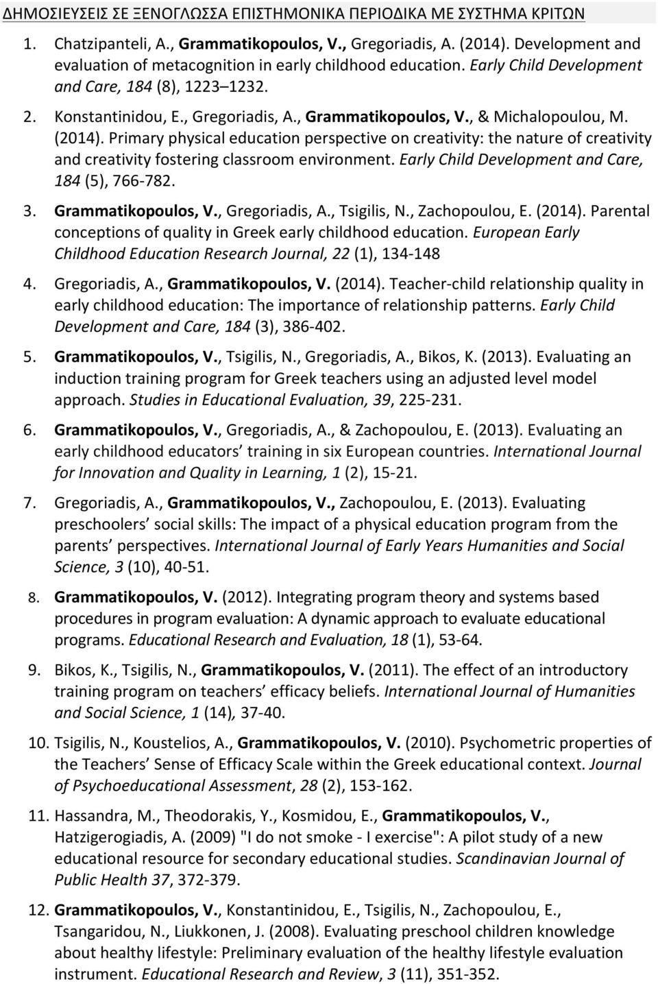 , & Michalopoulou, M. (2014). Primary physical education perspective on creativity: the nature of creativity and creativity fostering classroom environment.