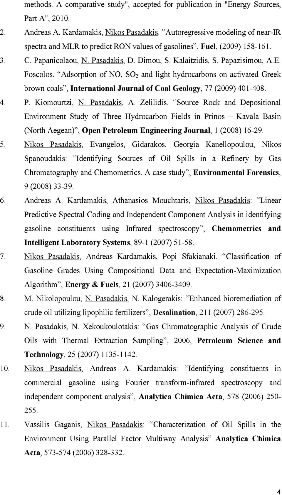 Adsorption of NO, SO 2 and light hydrocarbons on activated Greek brown coals, International Journal of Coal Geology, 77 (2009) 401-408. 4. P. Kiomourtzi, N. Pasadakis, A. Zelilidis.