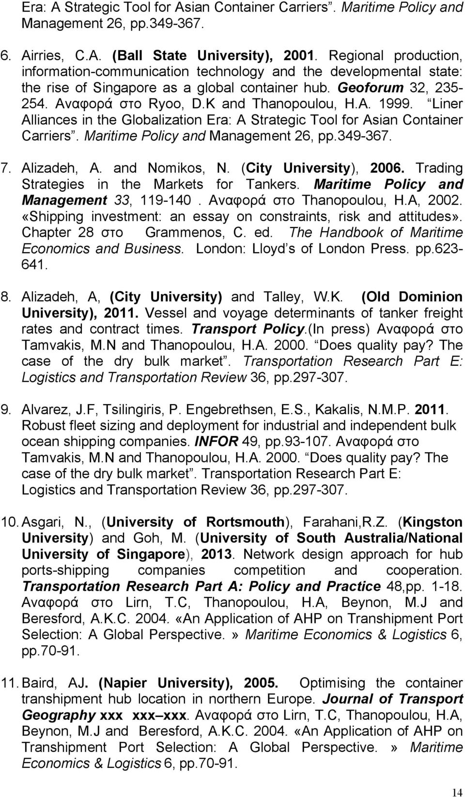 A. 1999. Liner Alliances in the Globalization Era: A Strategic Tool for Asian Container Carriers. Maritime Policy and Management 26, pp.349-367. 7. Alizadeh, A. and Nomikos, N.