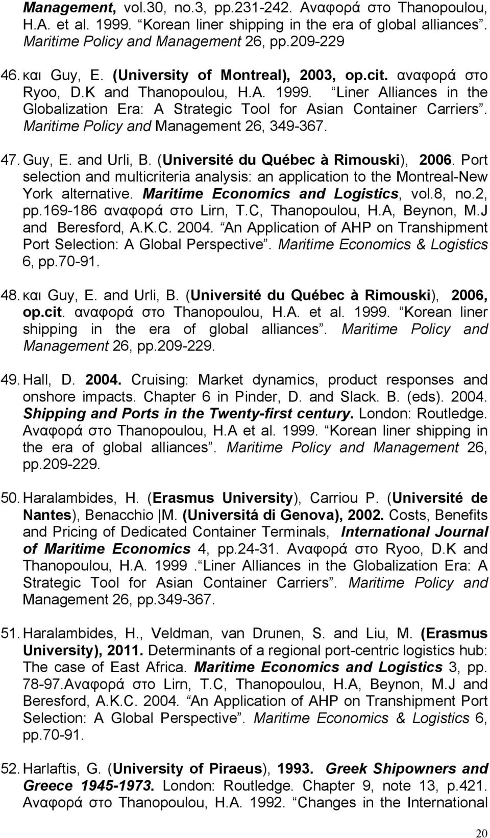 Maritime Policy and Management 26, 349-367. 47. Guy, E. and Urli, B. (Université du Québec à Rimouski), 2006.
