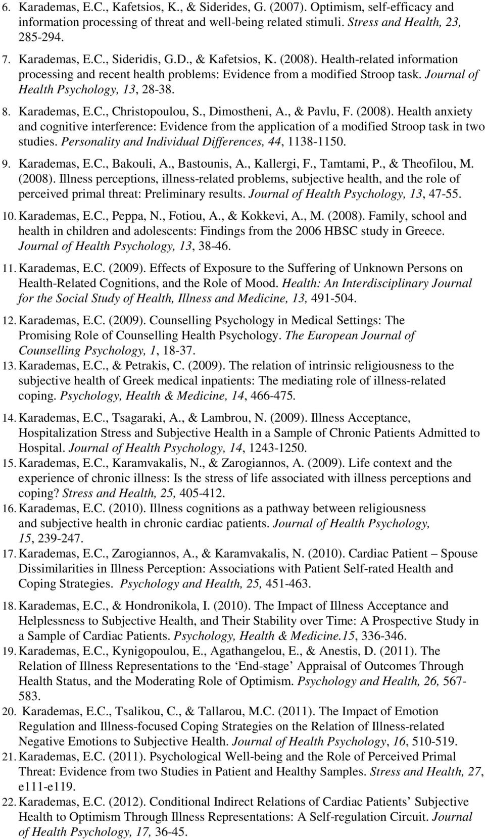 , Christopoulou, S., Dimostheni, A., & Pavlu, F. (2008). Health anxiety and cognitive interference: Evidence from the application of a modified Stroop task in two studies.
