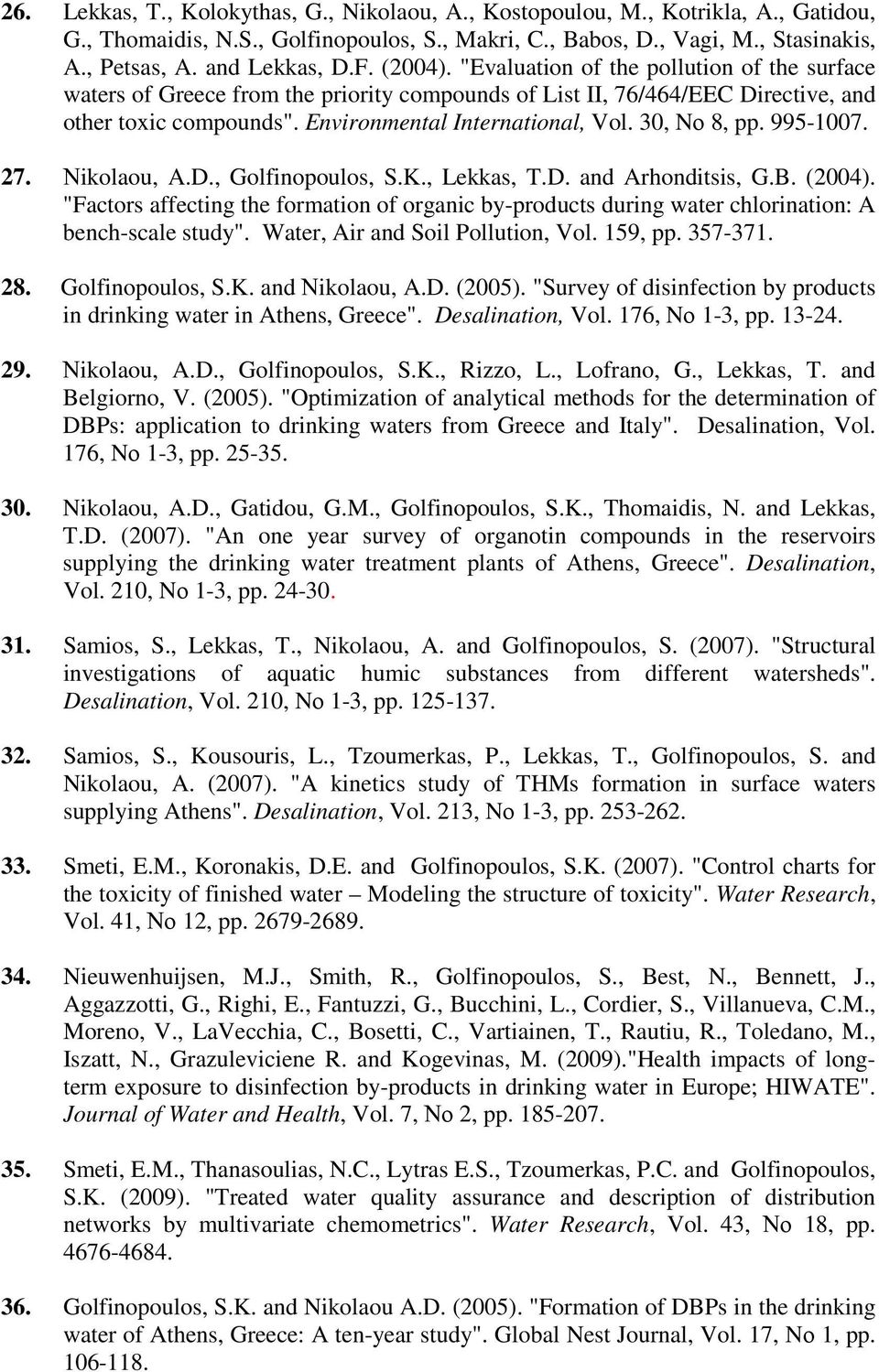 30, Nο 8, pp. 995-1007. 27. Νikolaou, A.D., Golfinopoulos, S.K., Lekkas, T.D. and Arhonditsis, G.B. (2004).