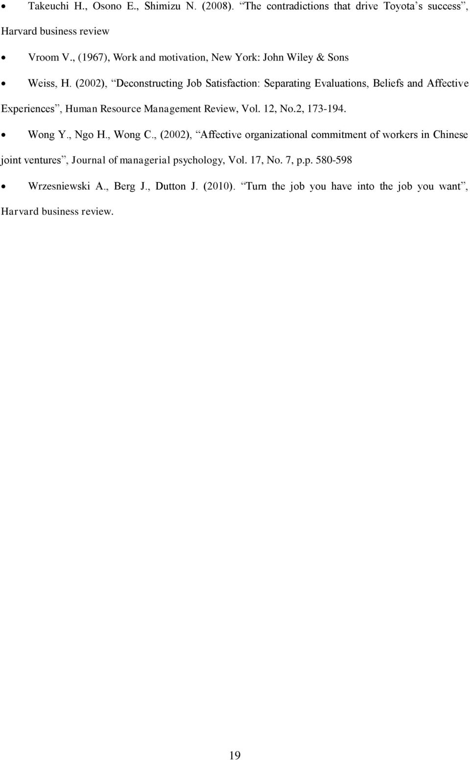 (2002), Deconstructing Job Satisfaction: Separating Evaluations, Beliefs and Affective Experiences, Human Resource Management Review, Vol. 12, No.2, 173-194.