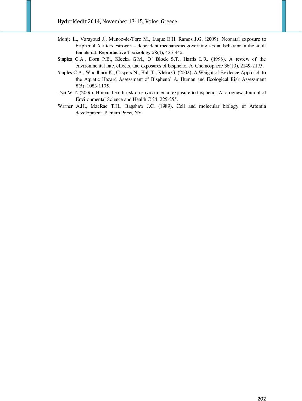 Chemosphere 36(10), 2149-2173. Staples C.A., Woodburn K., Caspers N., Hall T., Kleka G. (2002). A Weight of Evidence Approach to the Aquatic Hazard Assessment of Bisphenol A.