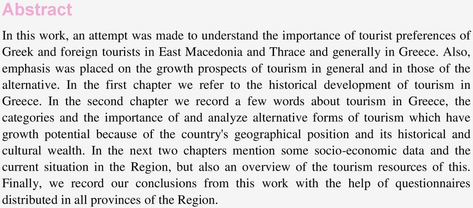In the second chapter we record a few words about tourism in Greece, the categories and the importance of and analyze alternative forms of tourism which have growth potential because of the country's