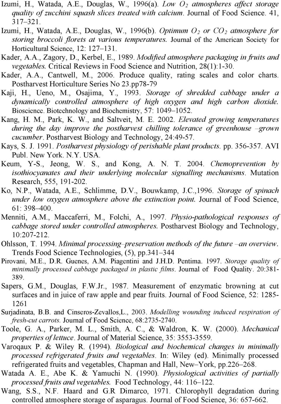 Modified atmosphere packaging in fruits and vegetables. Critical Reviews in Food Science and Nutrition, 28(1):1-30. Kader, A.A., Cantwell, M., 2006. Produce quality, rating scales and color charts.