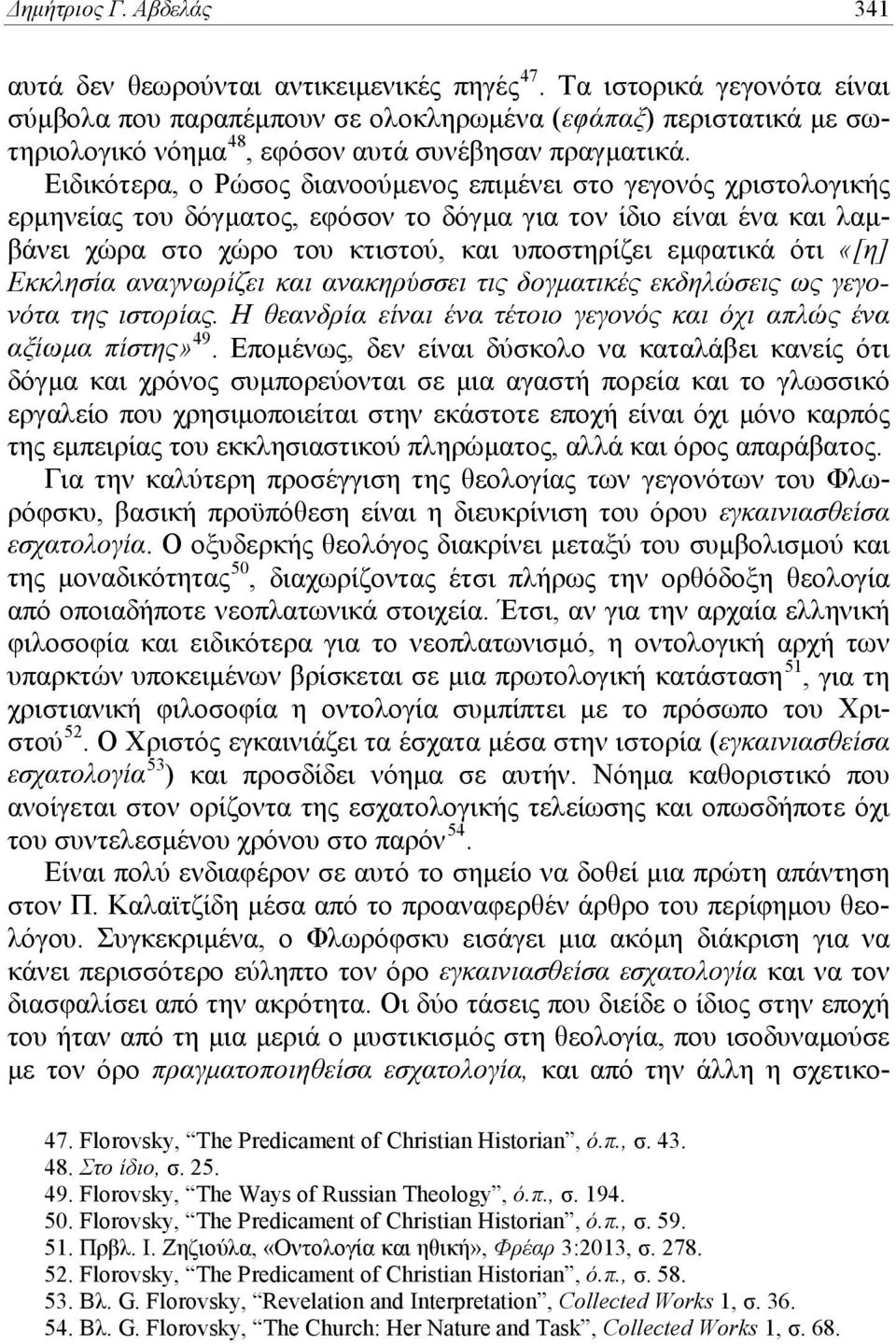 Ειδικότερα, ο Ρώσος διανοούμενος επιμένει στο γεγονός χριστολογικής ερμηνείας του δόγματος, εφόσον το δόγμα για τον ίδιο είναι ένα και λαμβάνει χώρα στο χώρο του κτιστού, και υποστηρίζει εμφατικά ότι