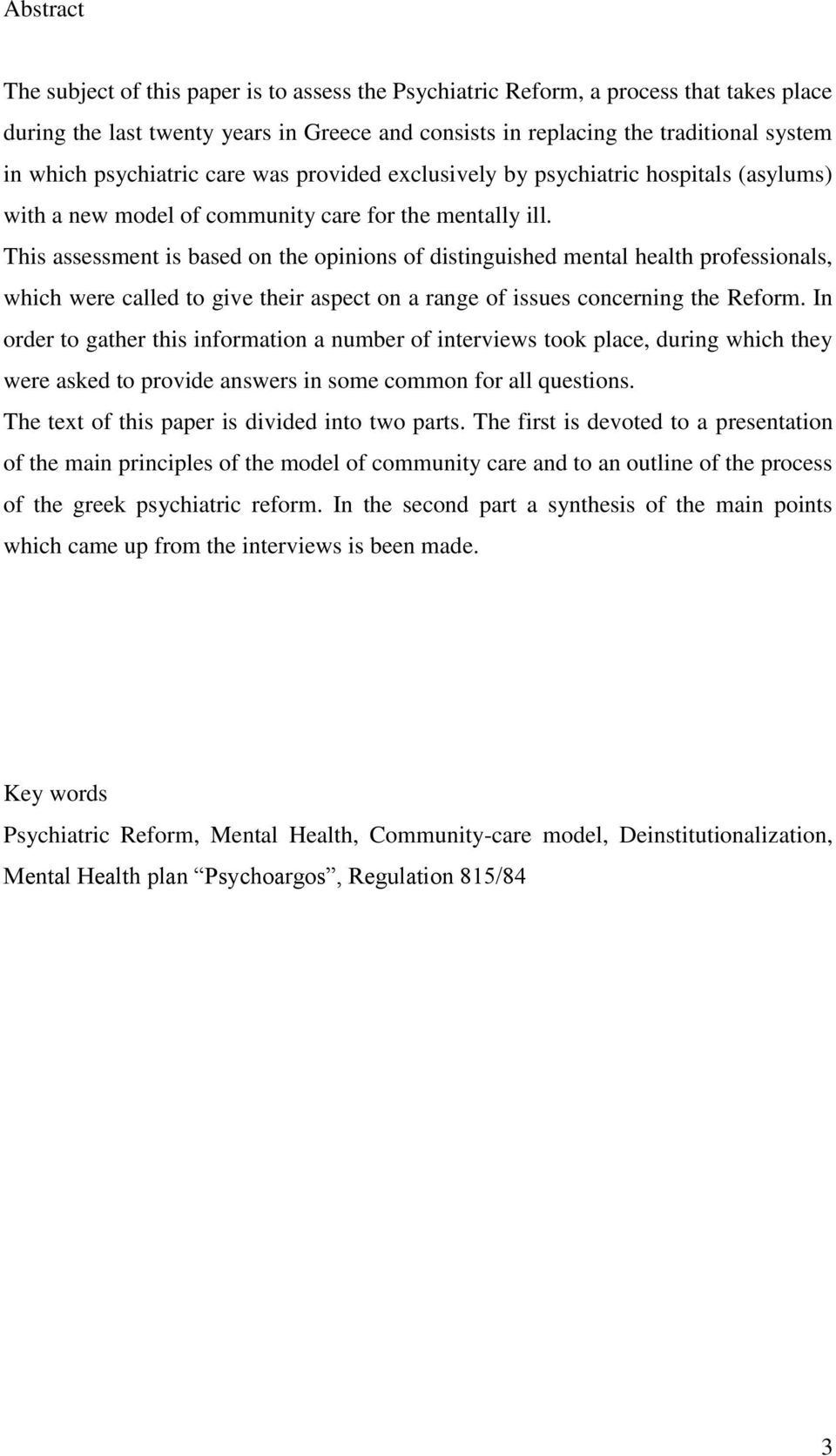 This assessment is based on the opinions of distinguished mental health professionals, which were called to give their aspect on a range of issues concerning the Reform.