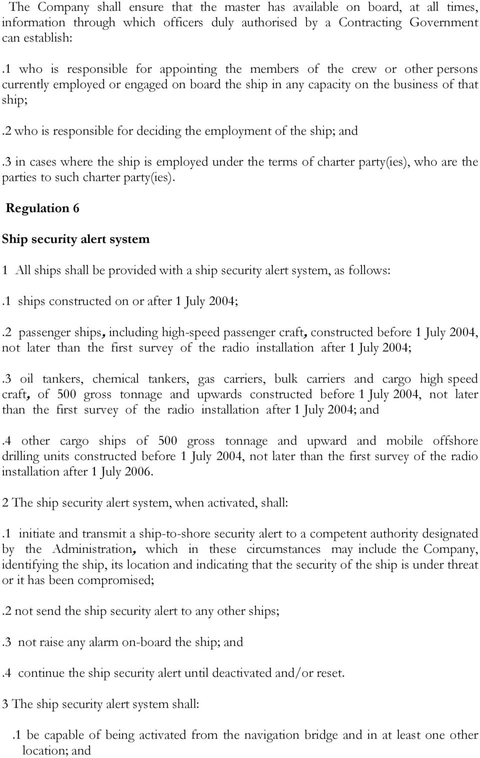 2 who is responsible for deciding the employment of the ship; and.3 in cases where the ship is employed under the terms of charter party(ies), who are the parties to such charter party(ies).