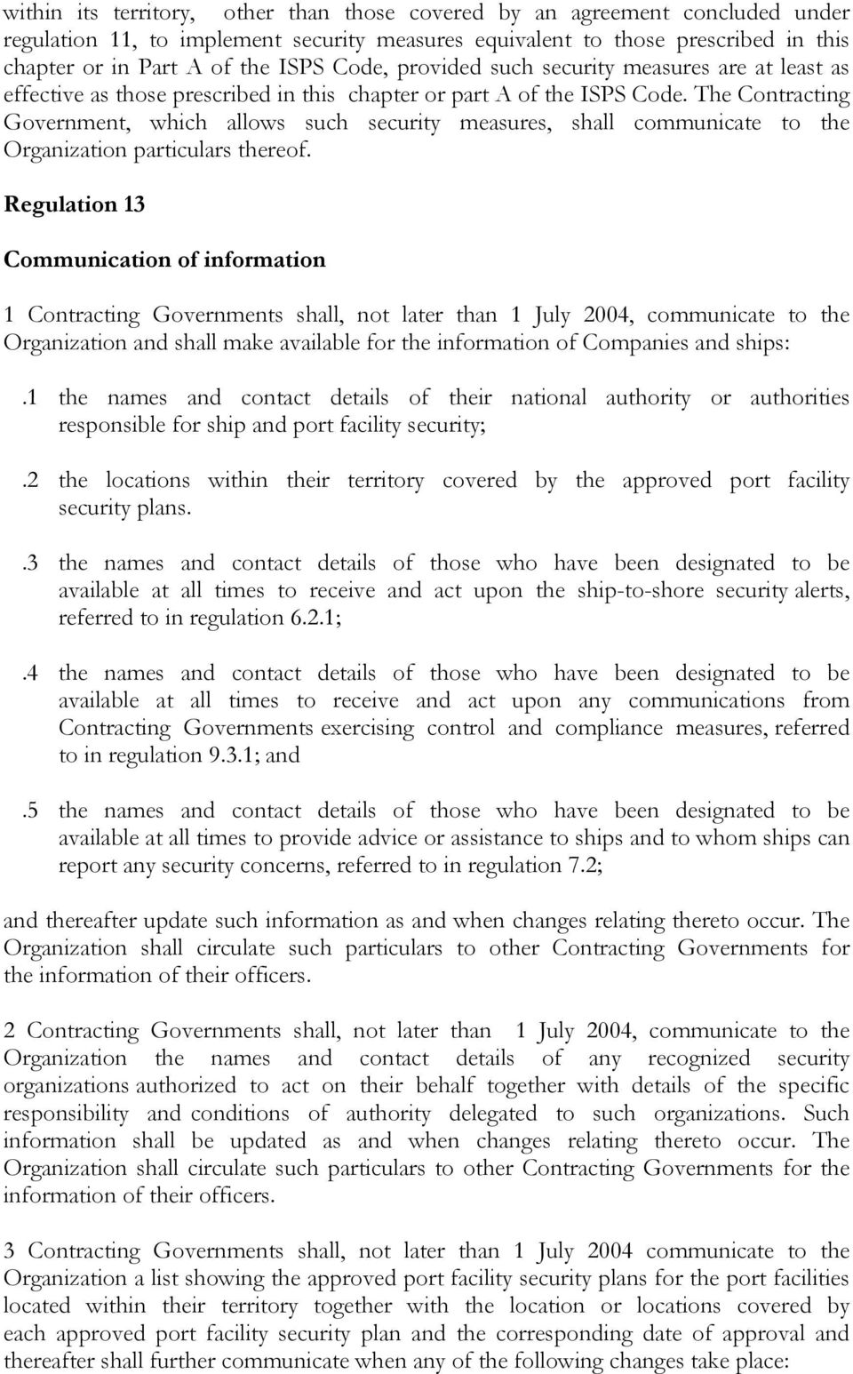 The Contracting Government, which allows such security measures, shall communicate to the Organization particulars thereof.