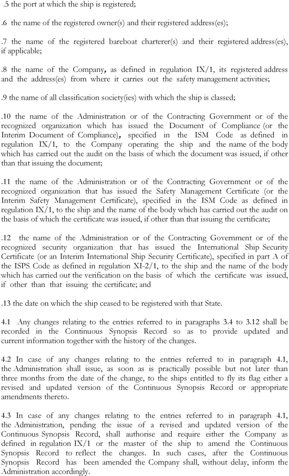 8 the name of the Company, as defined in regulation IX/1, its registered address and the address(es) from where it carries out the safety management activities;.