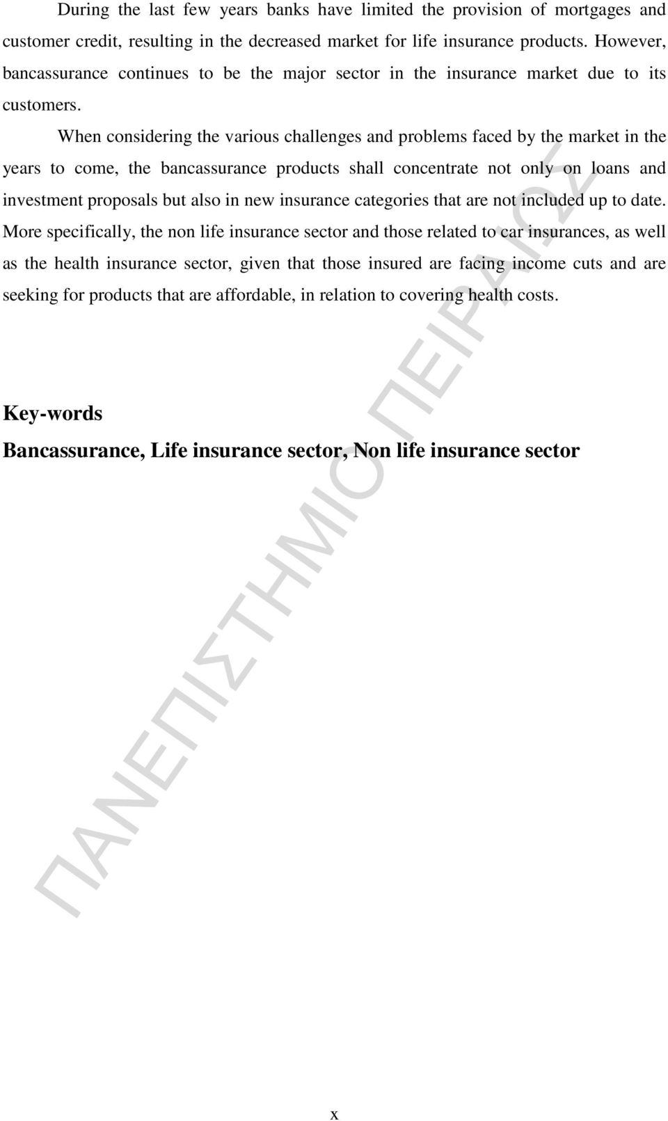 When considering the various challenges and problems faced by the market in the years to come, the bancassurance products shall concentrate not only on loans and investment proposals but also in new