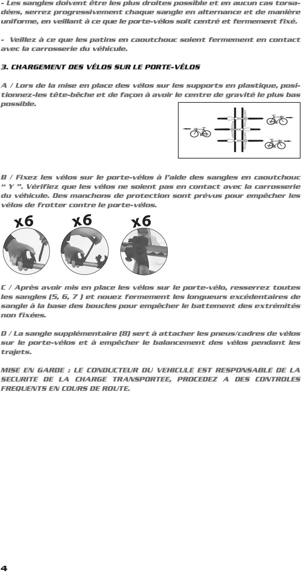 CHARGEMENT DES VÉLOS SUR LE PORTE-VÉLOS A / Lors de la mise en place des vélos sur les supports en plastique, positionnez-les tête-bêche et de façon à avoir le centre de gravité le plus bas possible.