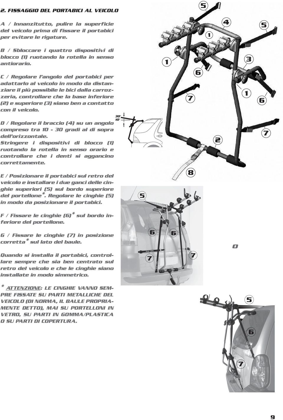 C / Regolare l angolo del portabici per adattarlo al veicolo in modo da distanziare il più possibile le bici dalla carrozzeria, controllare che la base inferiore (2) e superiore (3) siano ben a