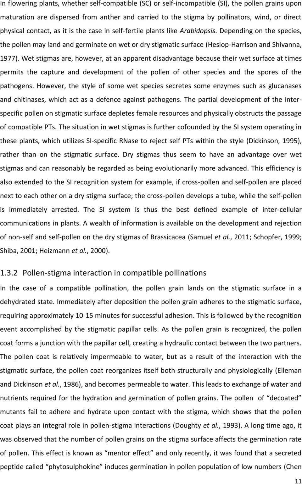 Depending on the species, the pollen may land and germinate on wet or dry stigmatic surface (Heslop-Harrison and Shivanna, 1977).