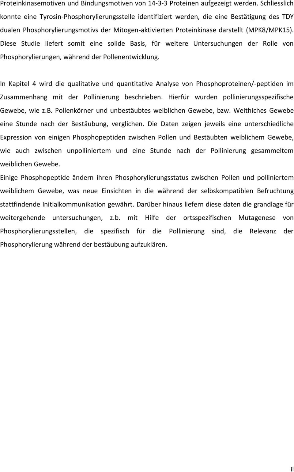 Diese Studie liefert somit eine solide Basis, für weitere Untersuchungen der Rolle von Phosphorylierungen, während der Pollenentwicklung.