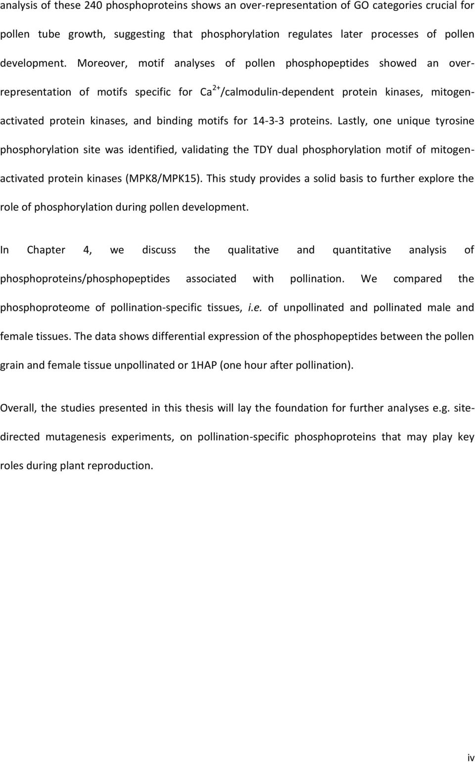 motifs for 14-3-3 proteins. Lastly, one unique tyrosine phosphorylation site was identified, validating the TDY dual phosphorylation motif of mitogenactivated protein kinases (MPK8/MPK15).