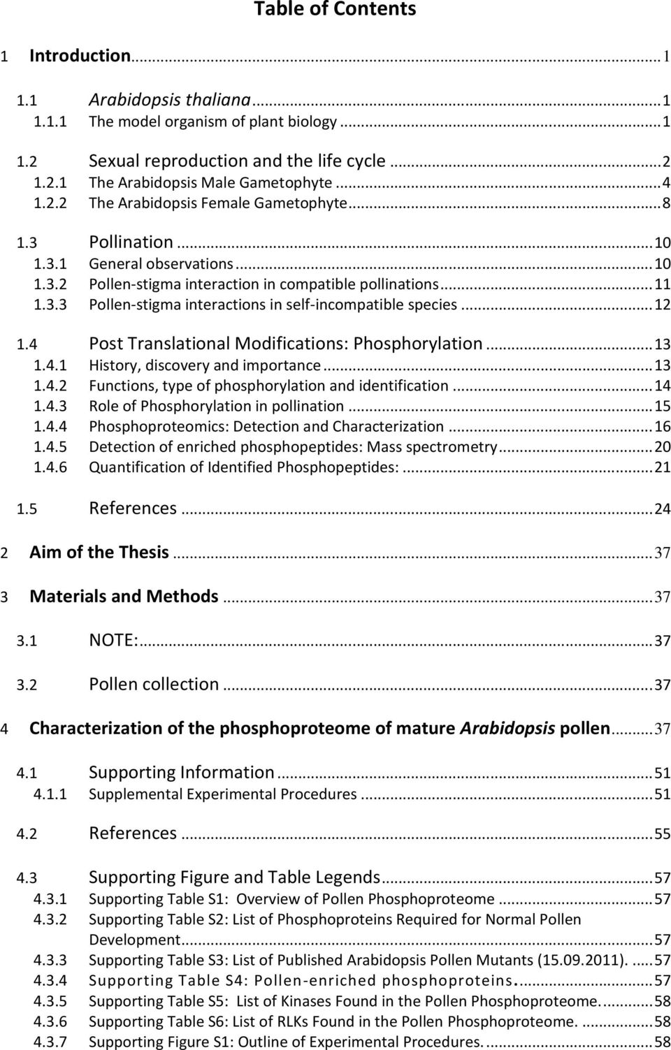 .. 12 1.4 Post Translational Modifications: Phosphorylation... 13 1.4.1 History, discovery and importance... 13 1.4.2 Functions, type of phosphorylation and identification... 14 1.4.3 Role of Phosphorylation in pollination.