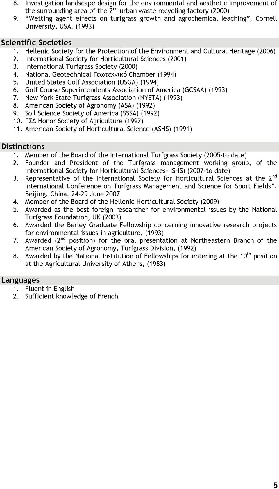 Hellenic Society for the Protection of the Environment and Cultural Heritage (2006) 2. International Society for Horticultural Sciences (2001) 3. International Turfgrass Society (2000) 4.