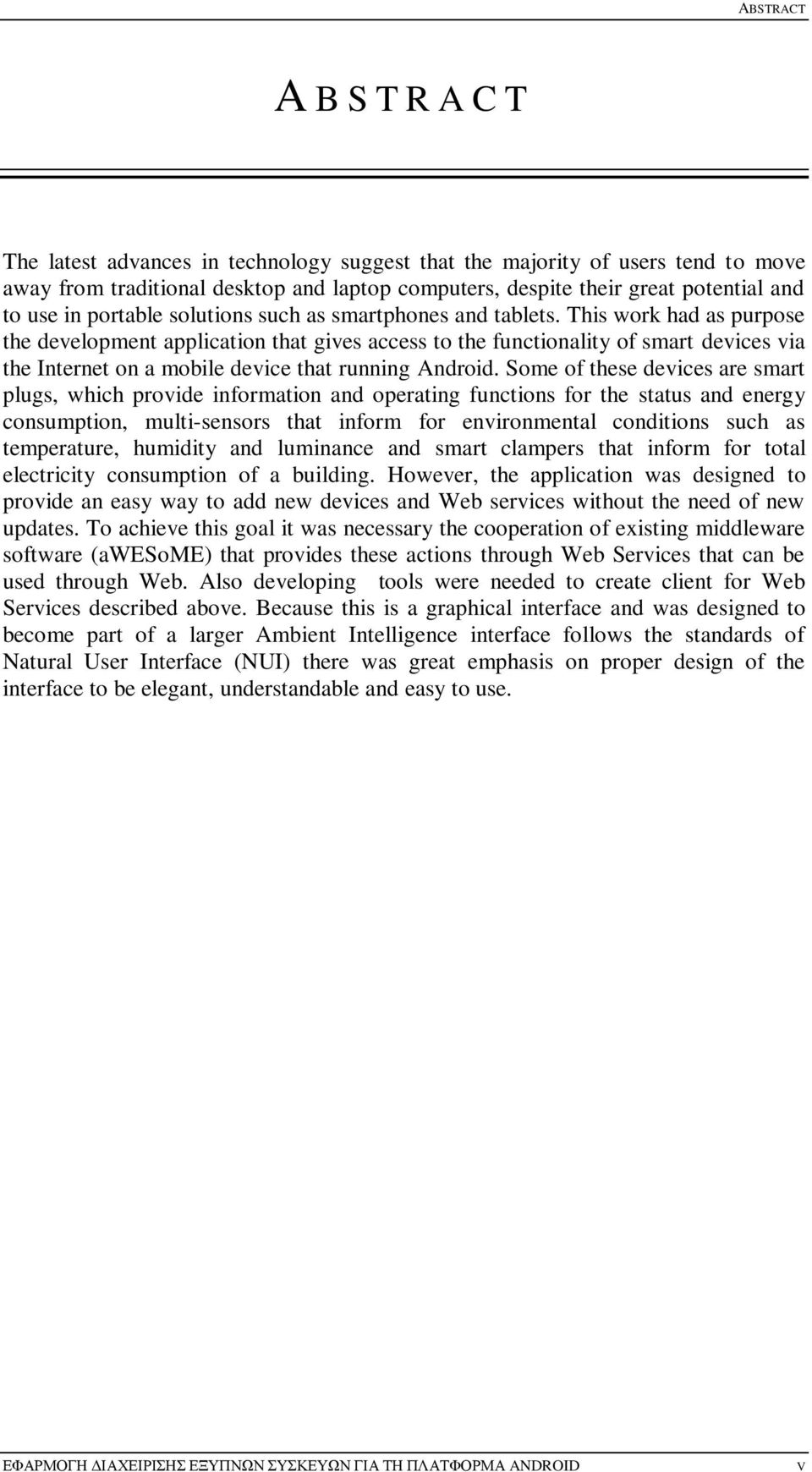 This work had as purpose the development application that gives access to the functionality of smart devices via the Internet on a mobile device that running Android.