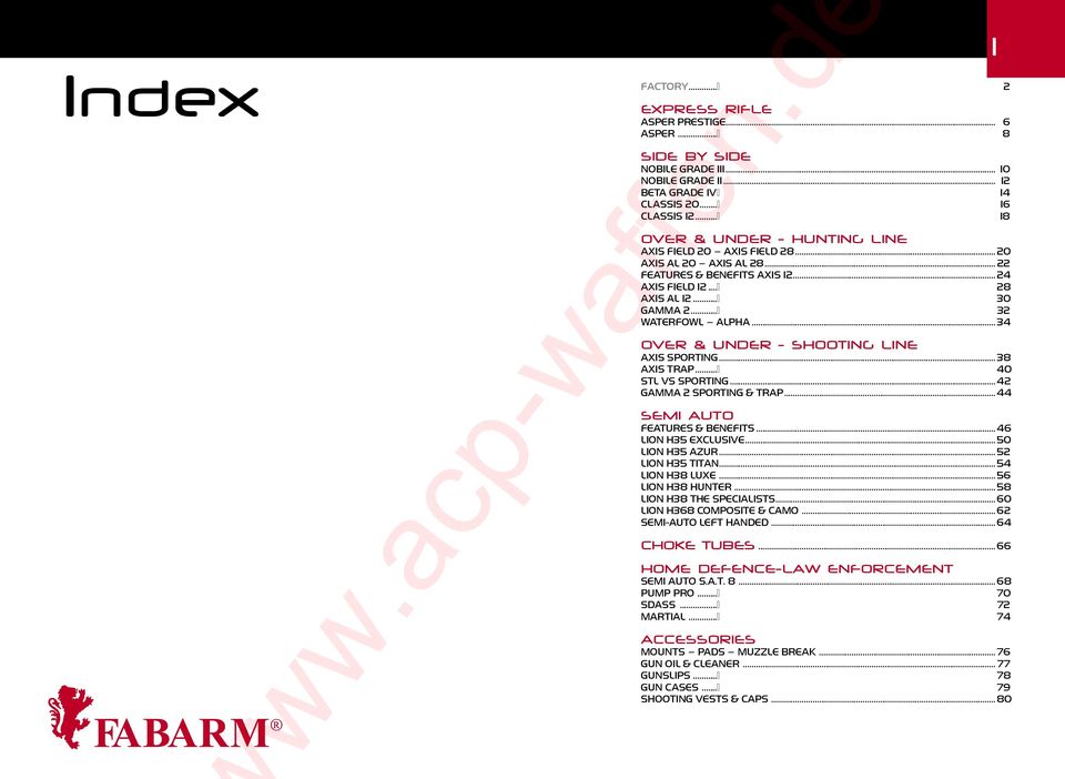 .. 34 OVER & UNDER - SHOOTING LINE AXIS SPORTING... 38 AXIS TRAP... 40 STL VS SPORTING... 42 GAMMA 2 SPORTING & TRAP... 44 SEMI AUTO FEATURES & BENEFITS... 46 LION H35 EXCLUSIVE... 50 LION H35 AZUR.