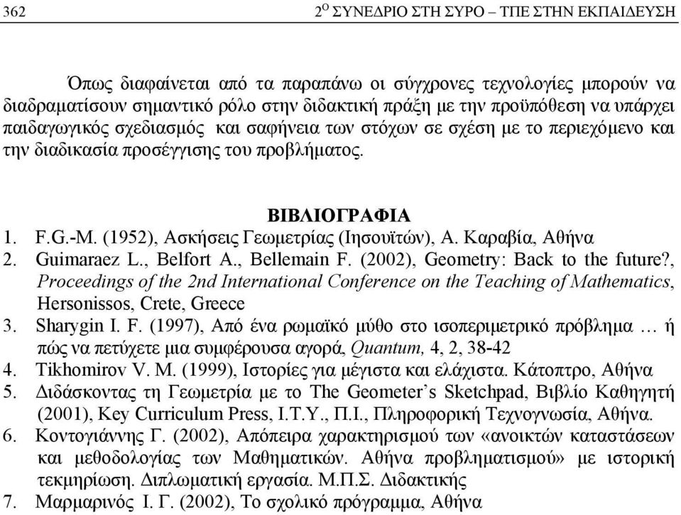 Guimaraez L., Belfort A., Bellemain F. (2002), Geometry: Back to the future?, Proceedings of the 2nd International Conference on the Teaching of Mathematics, Hersonissos, Crete, Greece 3. Sharygin I.