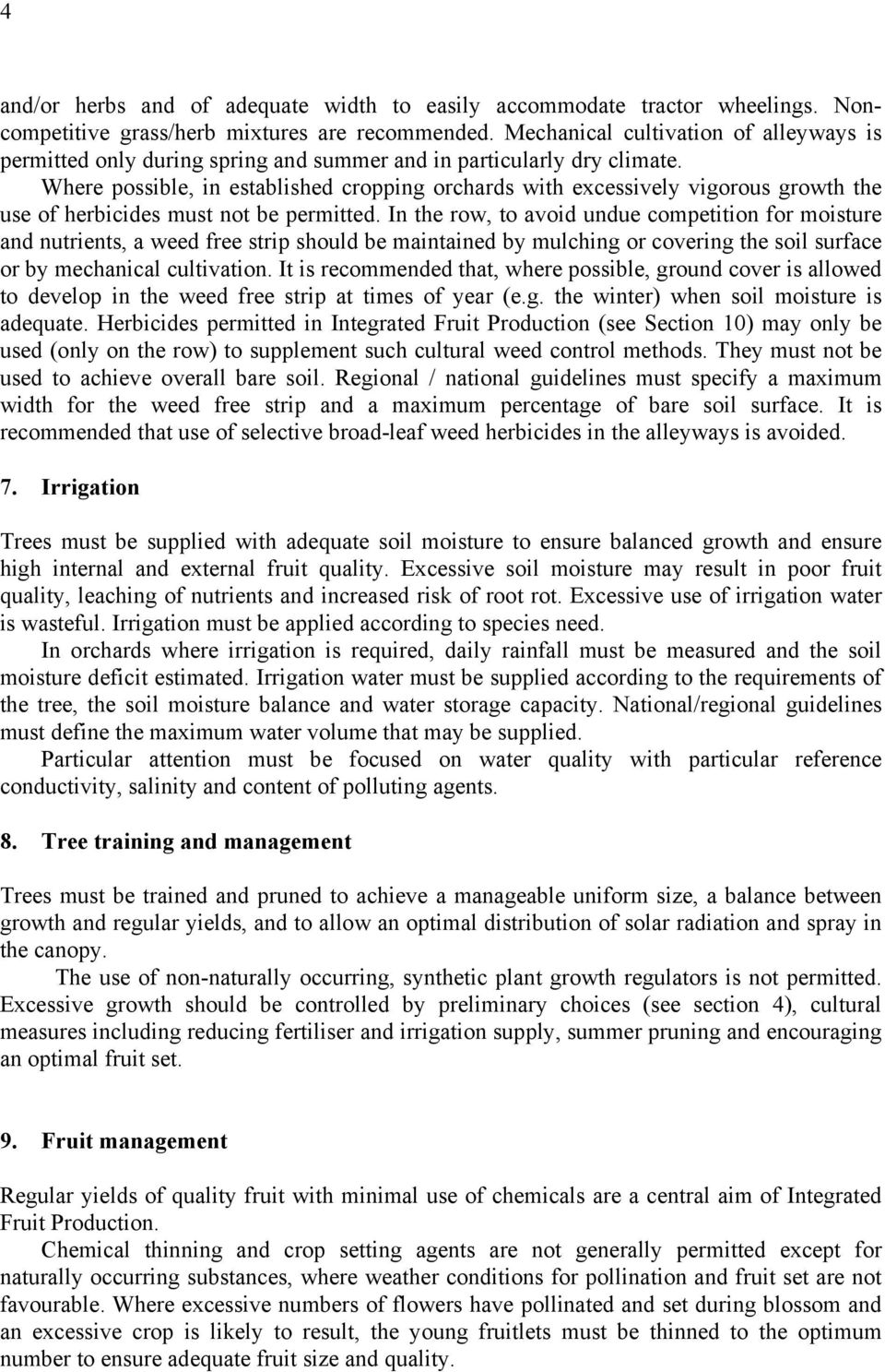 Where possible, in established cropping orchards with excessively vigorous growth the use of herbicides must not be permitted.