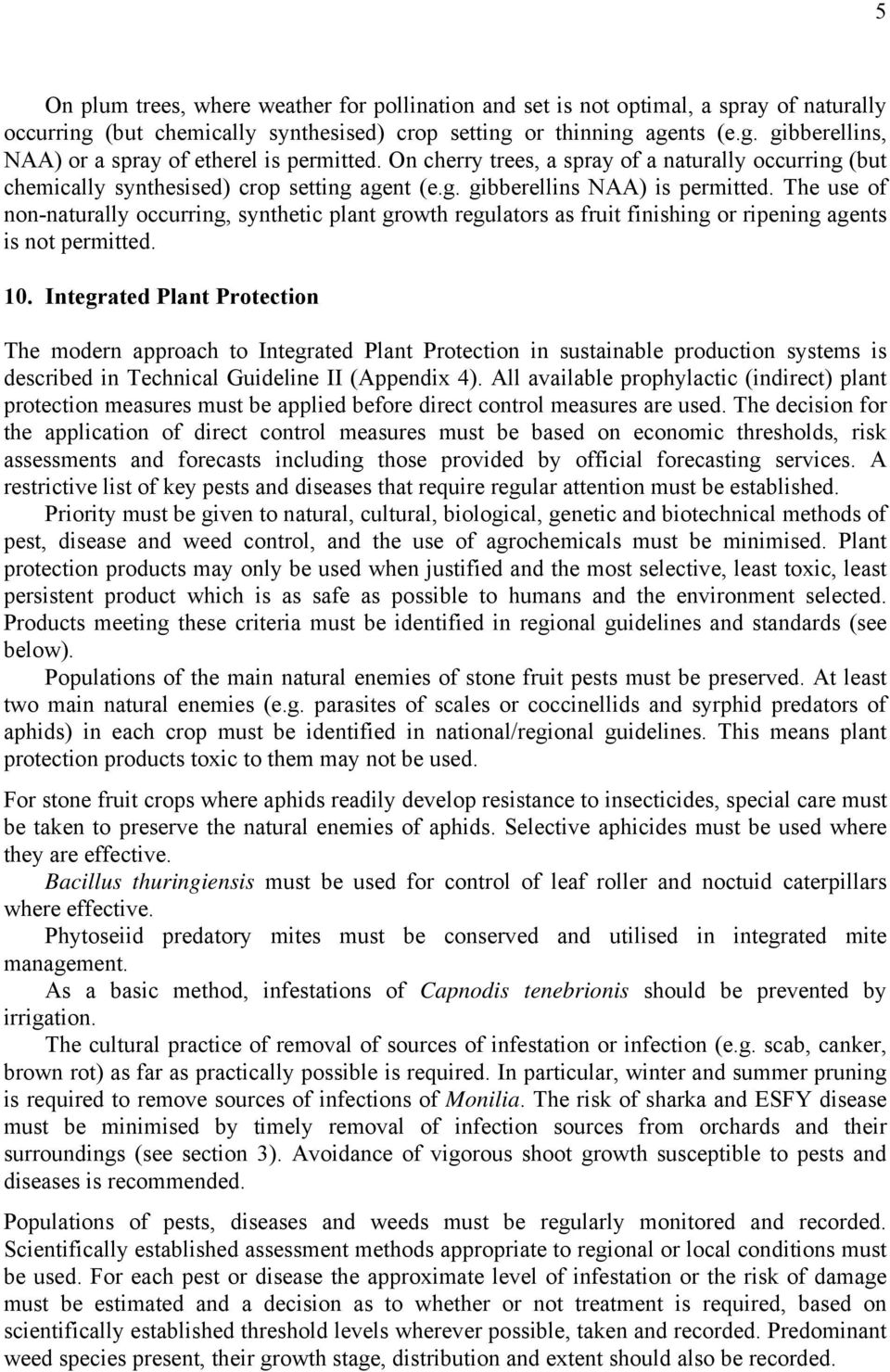 The use of non-naturally occurring, synthetic plant growth regulators as fruit finishing or ripening agents is not permitted. 10.