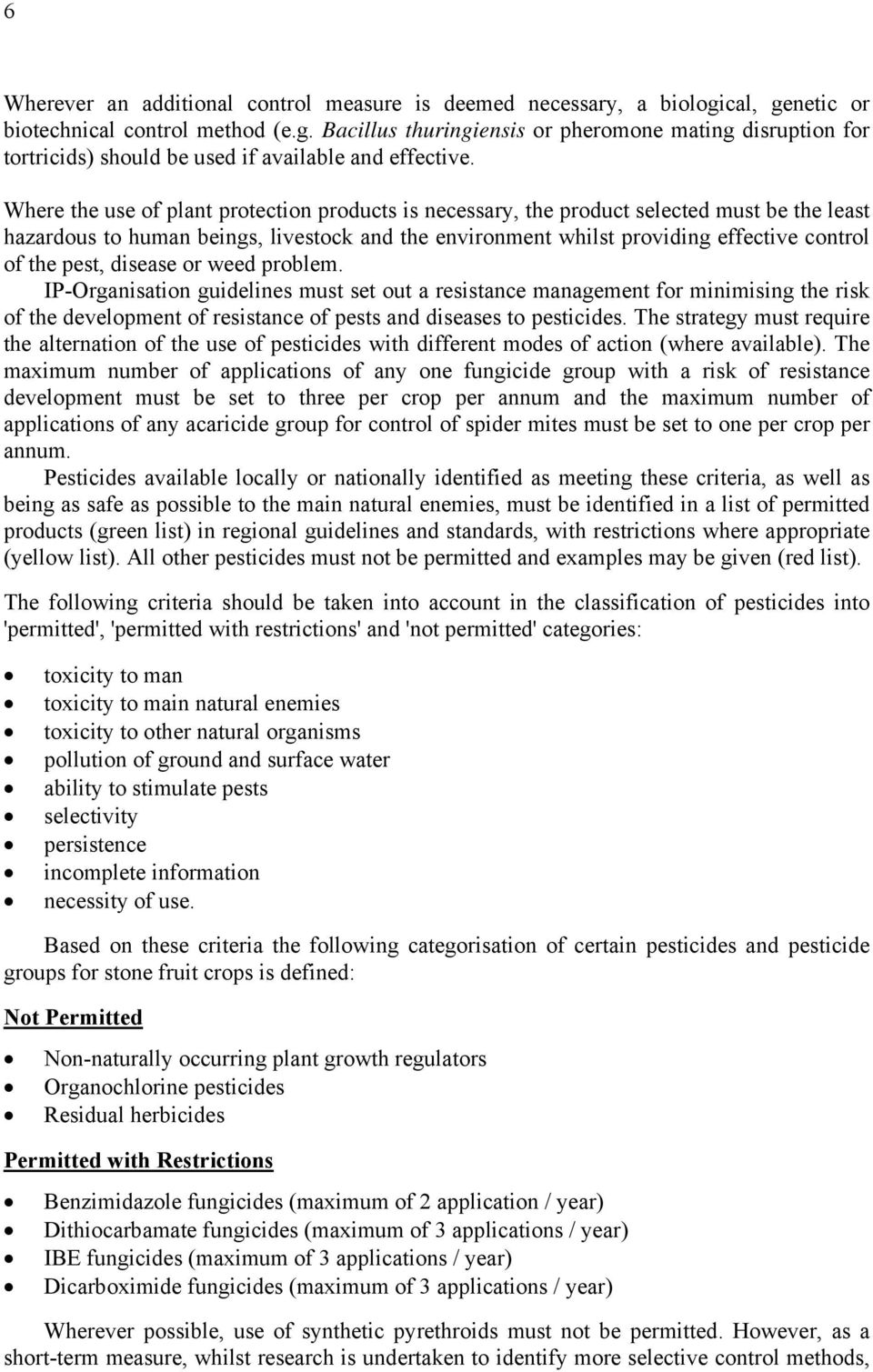 pest, disease or weed problem. IP-Organisation guidelines must set out a resistance management for minimising the risk of the development of resistance of pests and diseases to pesticides.