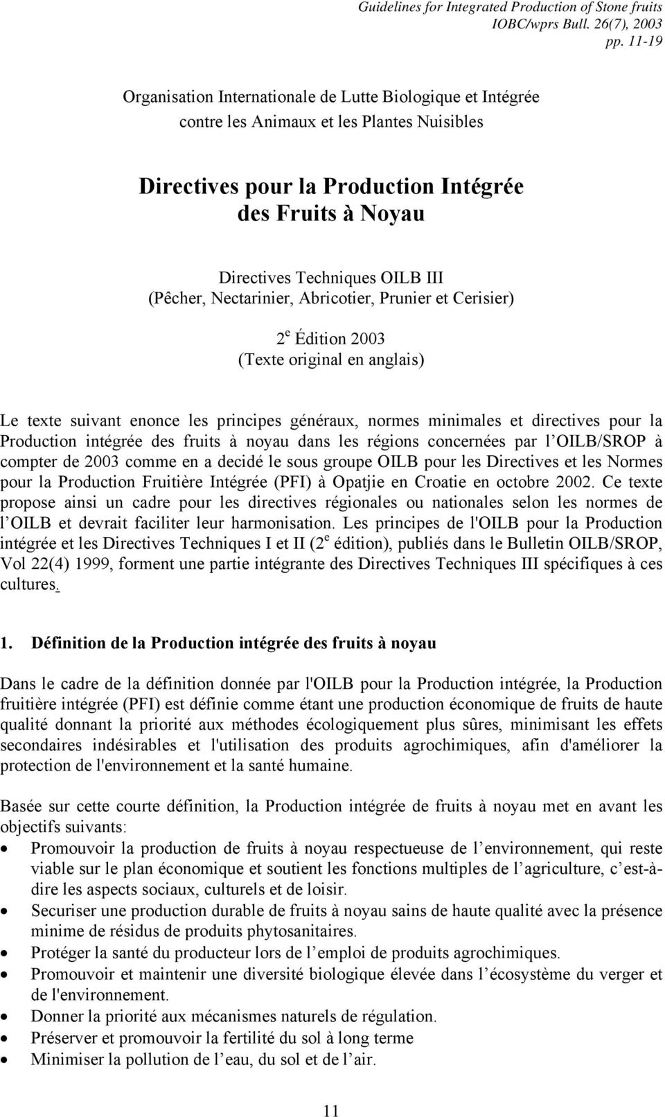 (Pêcher, Nectarinier, Abricotier, Prunier et Cerisier) 2 e Édition 2003 (Texte original en anglais) Le texte suivant enonce les principes généraux, normes minimales et directives pour la Production