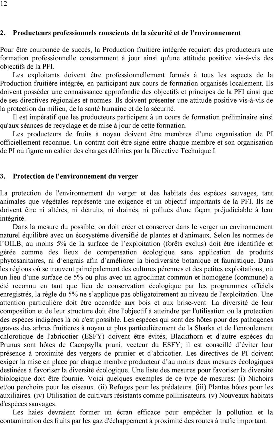 Les exploitants doivent être professionnellement formés à tous les aspects de la Production fruitière intégrée, en participant aux cours de formation organisés localement.