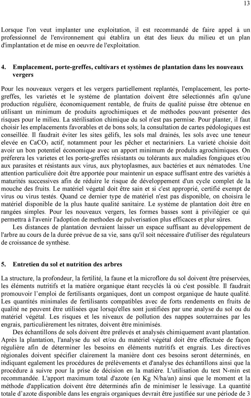 Emplacement, porte-greffes, cultivars et systèmes de plantation dans les nouveaux vergers Pour les nouveaux vergers et les vergers partiellement replantés, l'emplacement, les portegreffes, les