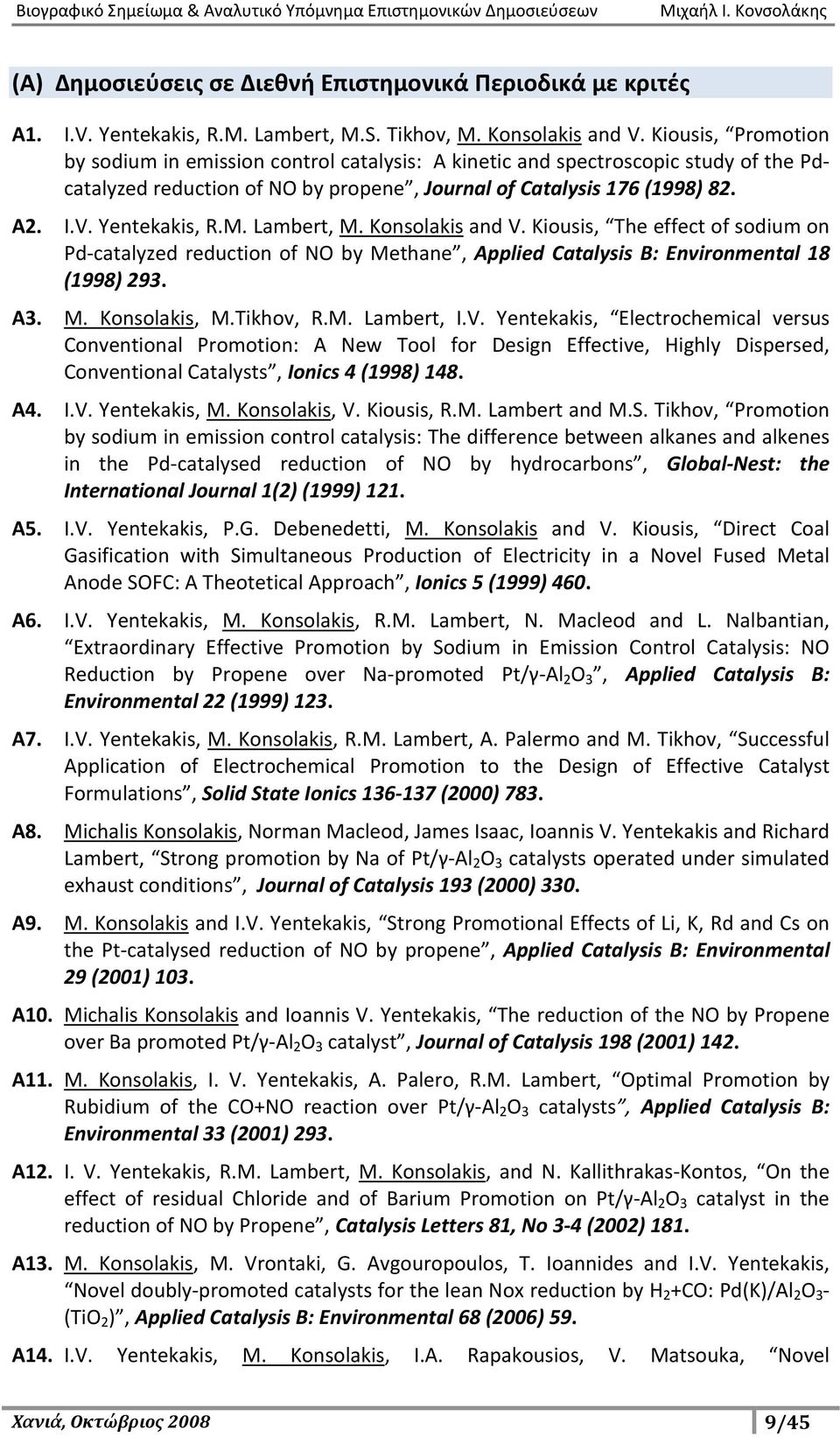 M. Lambert, M. Konsolakis and V. Kiousis, The effect of sodium on Pd-catalyzed reduction of NO by Methane, Applied Catalysis B: Environmental 18 (1998) 293. Α3. M. Konsolakis, M.Tikhov, R.M. Lambert, I.