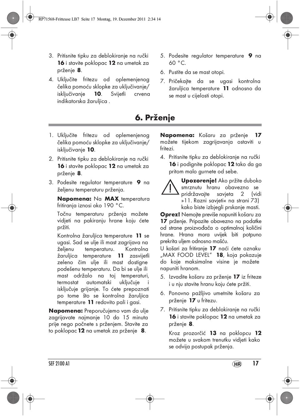 7. Pričekajte da se ugasi kontrolna žaruljica temperature 11 odnosno da se mast u cijelosti otopi. 6. Prženje 1.