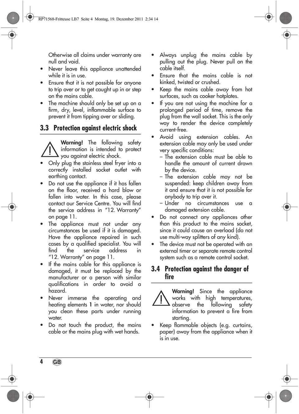 The machine should only be set up on a firm, dry, level, inflammable surface to prevent it from tipping over or sliding. 3.3 Protection against electric shock Warning!