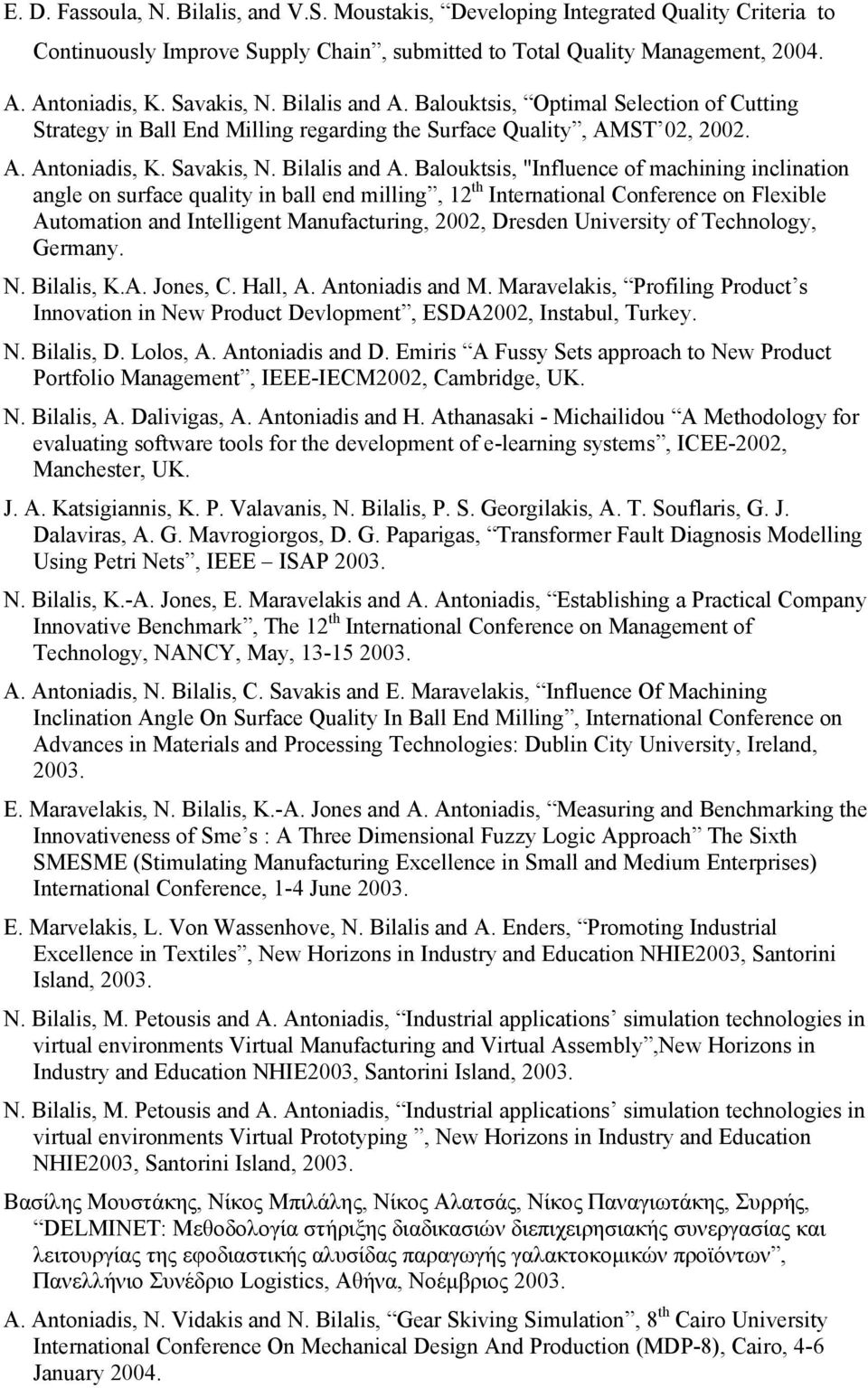 Balouktsis, "Influence of machining inclination angle on surface quality in ball end milling, 12 th International Conference on Flexible Automation and Intelligent Manufacturing, 2002, Dresden