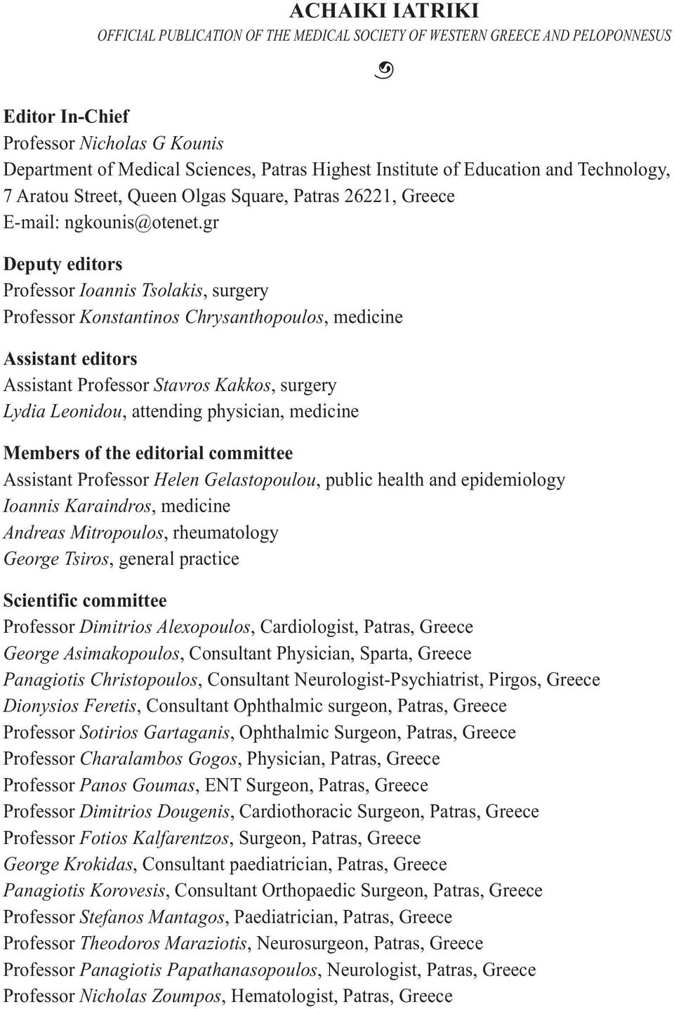 gr Deputy editors Professor Ioannis Tsolakis, surgery Professor Konstantinos Chrysanthopoulos, medicine Assistant editors Assistant Professor Stavros Kakkos, surgery Lydia Leonidou, attending