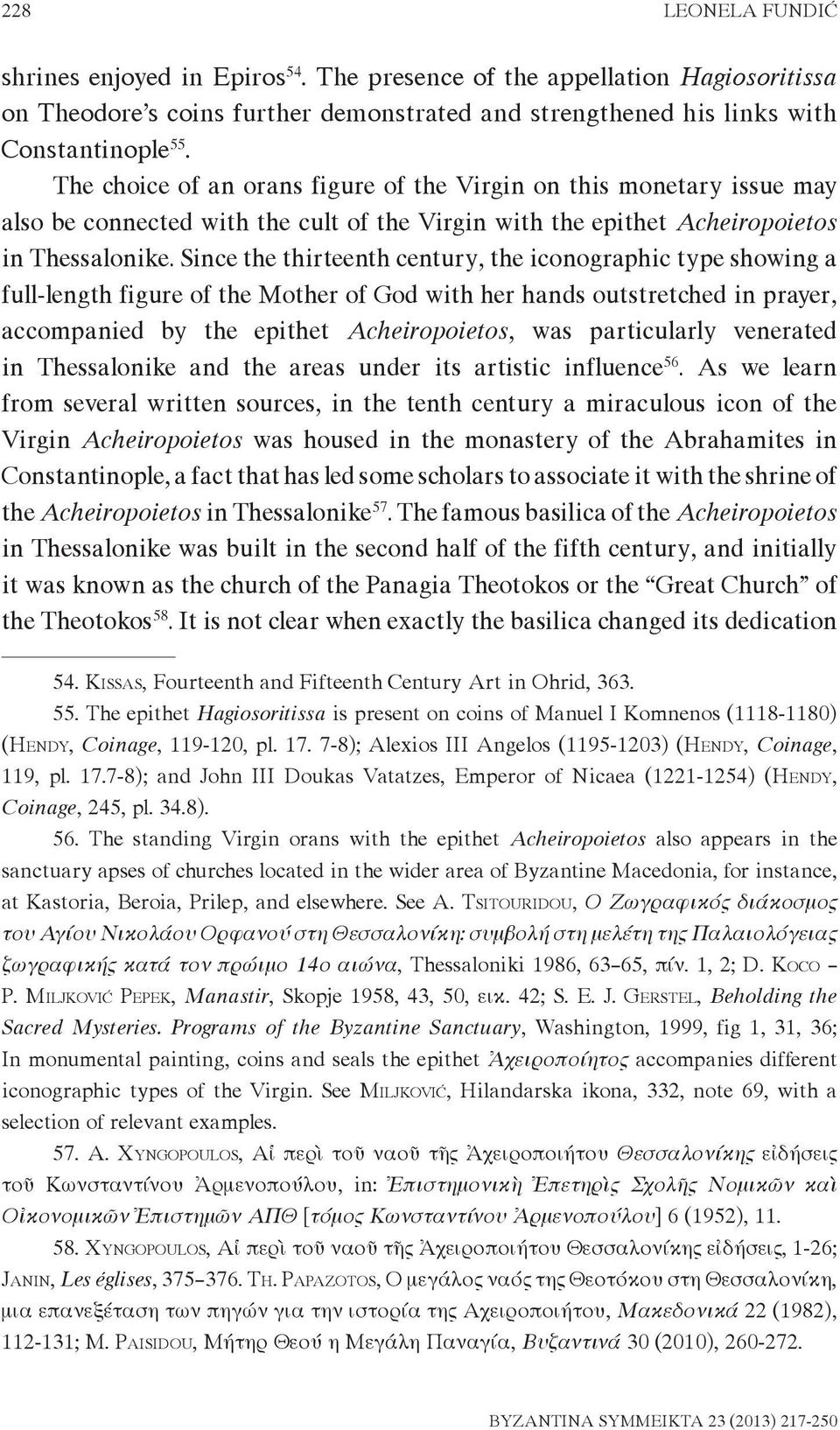 Since the thirteenth century, the iconographic type showing a full-length figure of the Mother of God with her hands outstretched in prayer, accompanied by the epithet Acheiropoietos, was