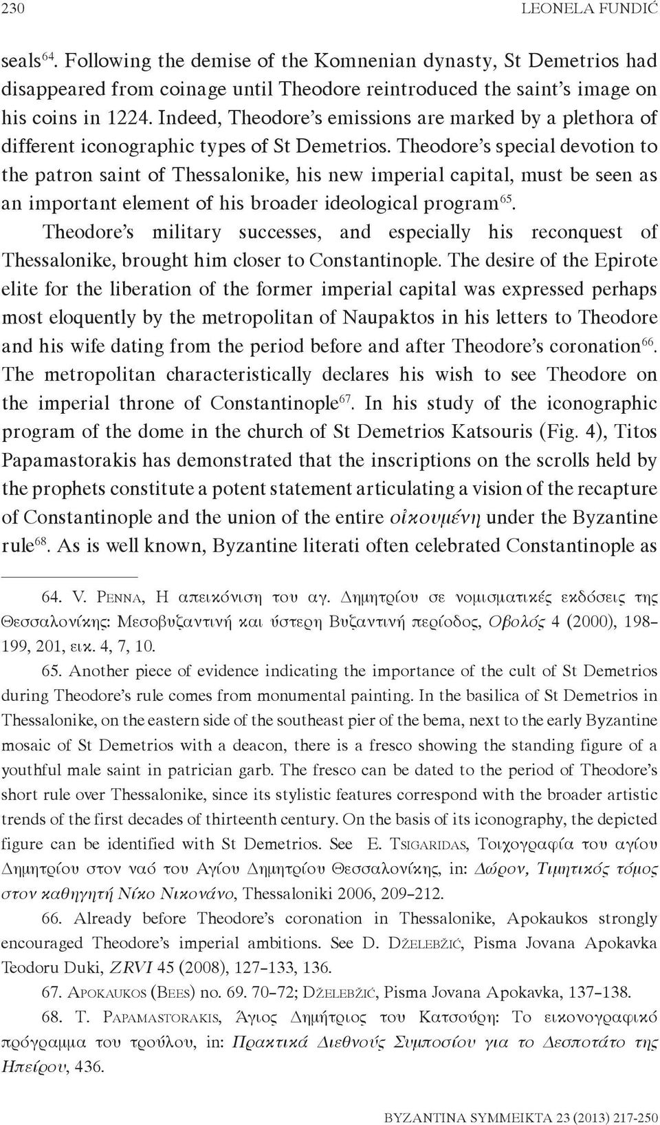 Theodore s special devotion to the patron saint of Thessalonike, his new imperial capital, must be seen as an important element of his broader ideological program 65.