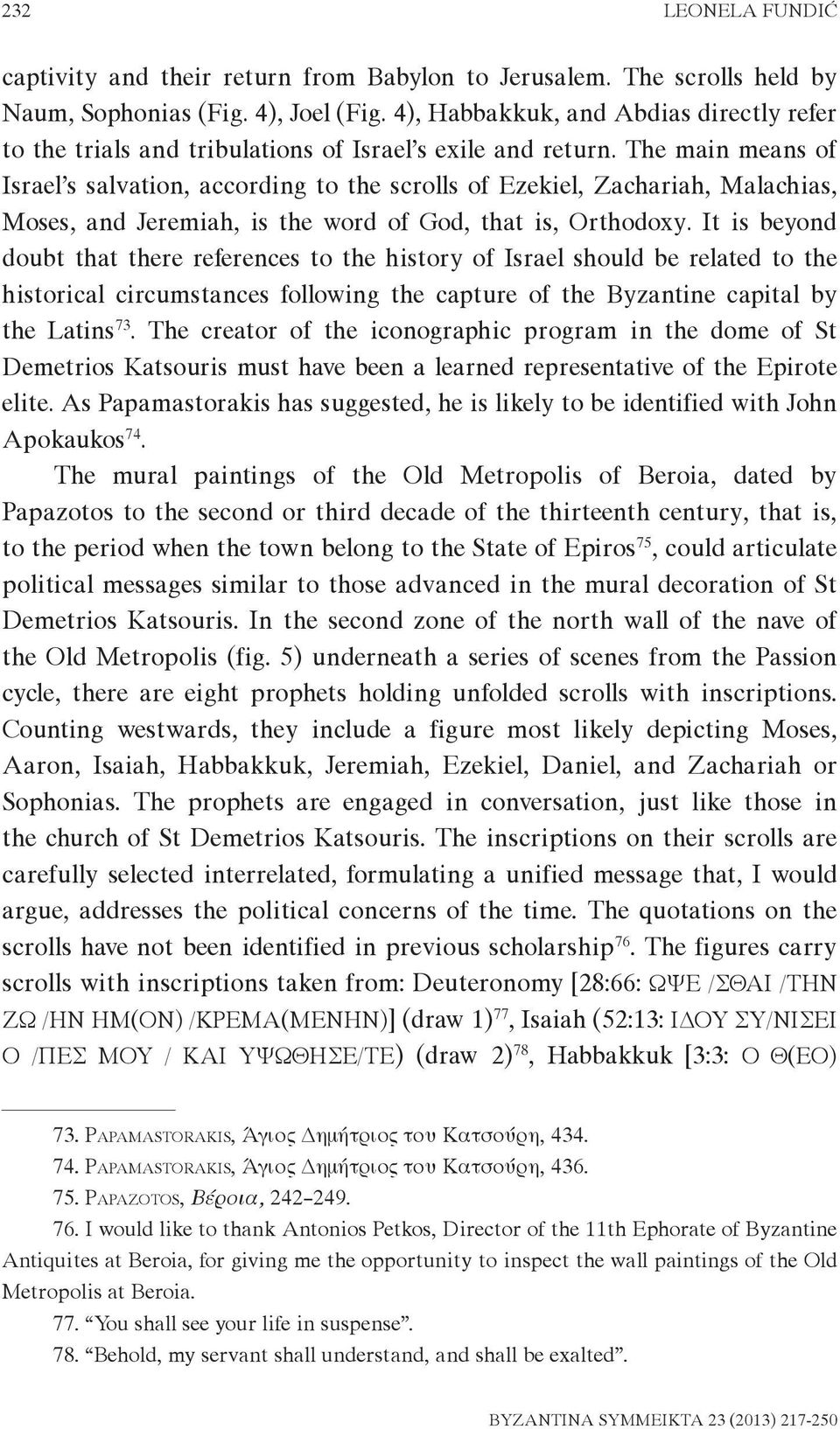 The main means of Israel s salvation, according to the scrolls of Ezekiel, Zachariah, Malachias, Moses, and Jeremiah, is the word of God, that is, Orthodoxy.