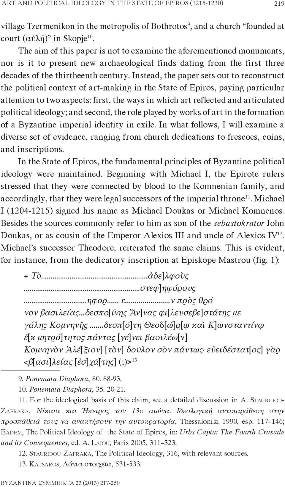 Instead, the paper sets out to reconstruct the political context of art-making in the State of Epiros, paying particular attention to two aspects: first, the ways in which art reflected and